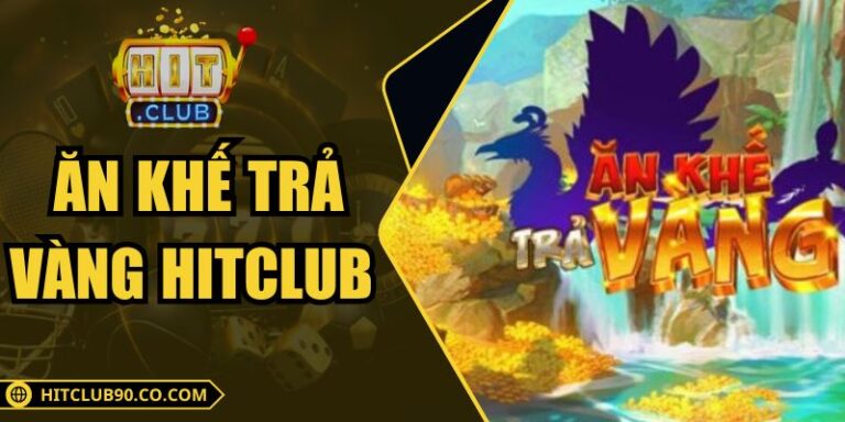Ăn Khế Trả Vàng Hitclub – Trò Chơi Dân Gian Đổi Thưởng 1 Ăn Khế Trả Vàng Hitclub – Trò Chơi Dân Gian Đổi Thưởng