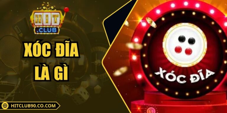 Xóc Đĩa Là Gì – Hướng Dẫn Cho Người Mới Tại Hitclub